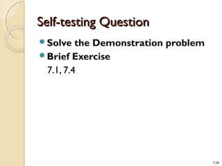 7-26
Self-testing QuestionSelf-testing Question
Solve the Demonstration problem
Brief Exercise
7.1, 7.4
 