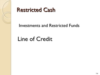 7-6
Restricted CashRestricted Cash
Investments and Restricted Funds
Line of Credit
 