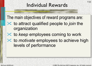Individual Rewards The main objectives of reward programs are: to attract qualified people to  join  the organization to  keep  employees coming to work to  motivate  employees to achieve high levels of performance 