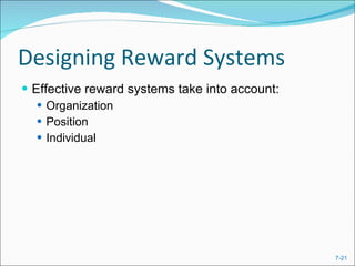 Designing Reward Systems Effective reward systems take into account: Organization Position Individual 