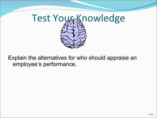 Test Your Knowledge Explain the alternatives for who should appraise an employee’s performance. 