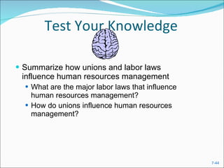Test Your Knowledge Summarize how unions and labor laws influence human resources management What are the major labor laws that influence human resources management? How do unions influence human resources management? 