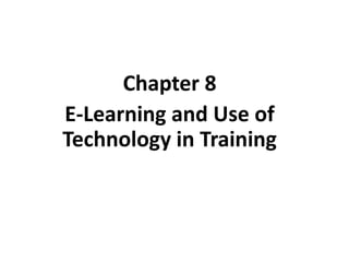 Chapter 8
E-Learning and Use of
Technology in Training
Copyright © 2010 by the McGraw-Hill Companies, Inc. All rights reserved.McGraw-Hill/Irwin
 
