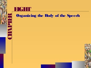 McGraw-Hill ©Stephen E. Lucas 2001 All rights reserved.
CHAPTEREIGHT
Organizing the Body of the Speech
 