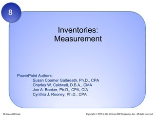 Inventories: Measurement 8 Copyright © 2011 by the McGraw-Hill Companies, Inc. All rights reserved. McGraw-Hill/Irwin 