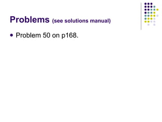 Problems  (see solutions manual) Problem 50 on p168. 