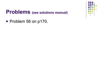 Problems  (see solutions manual) Problem 56 on p170. 