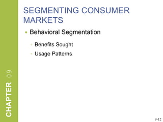 SEGMENTING CONSUMER MARKETSBehavioral SegmentationBenefits SoughtUsage Patterns9-12
