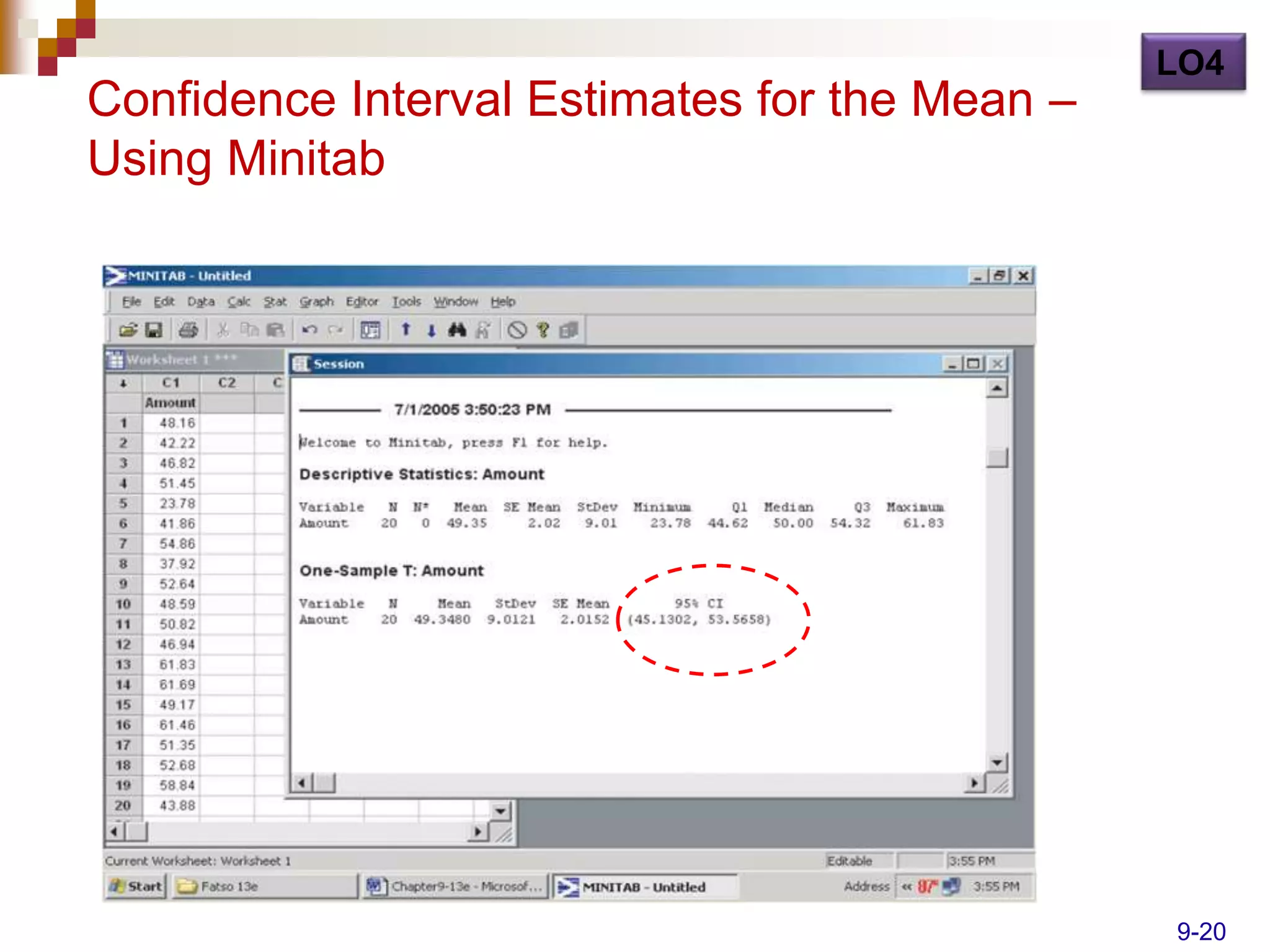 LO4
Confidence Interval Estimates for the Mean –
Using Minitab




                                               9-20
 