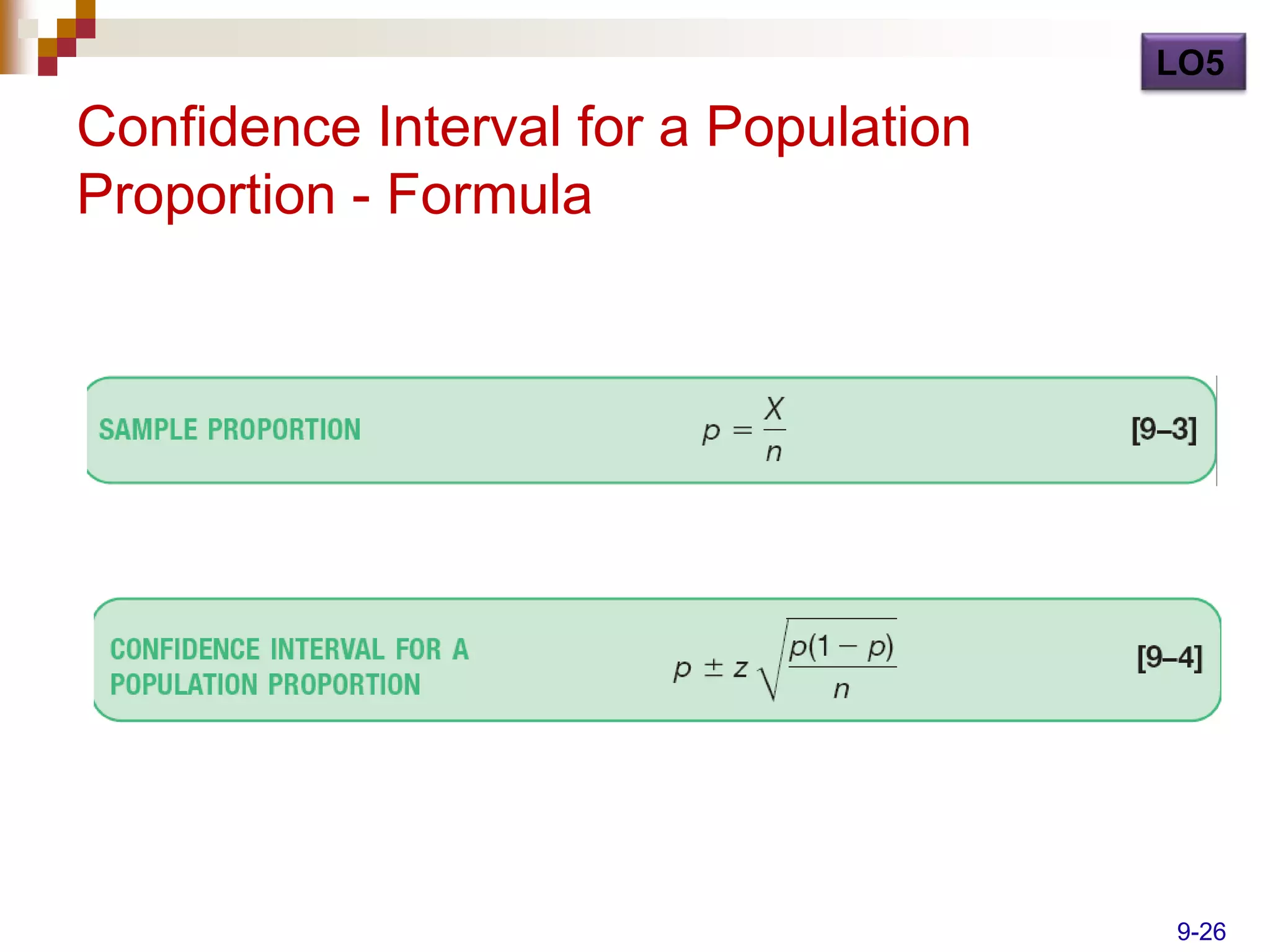 LO5

Confidence Interval for a Population
Proportion - Formula




                                       9-26
 