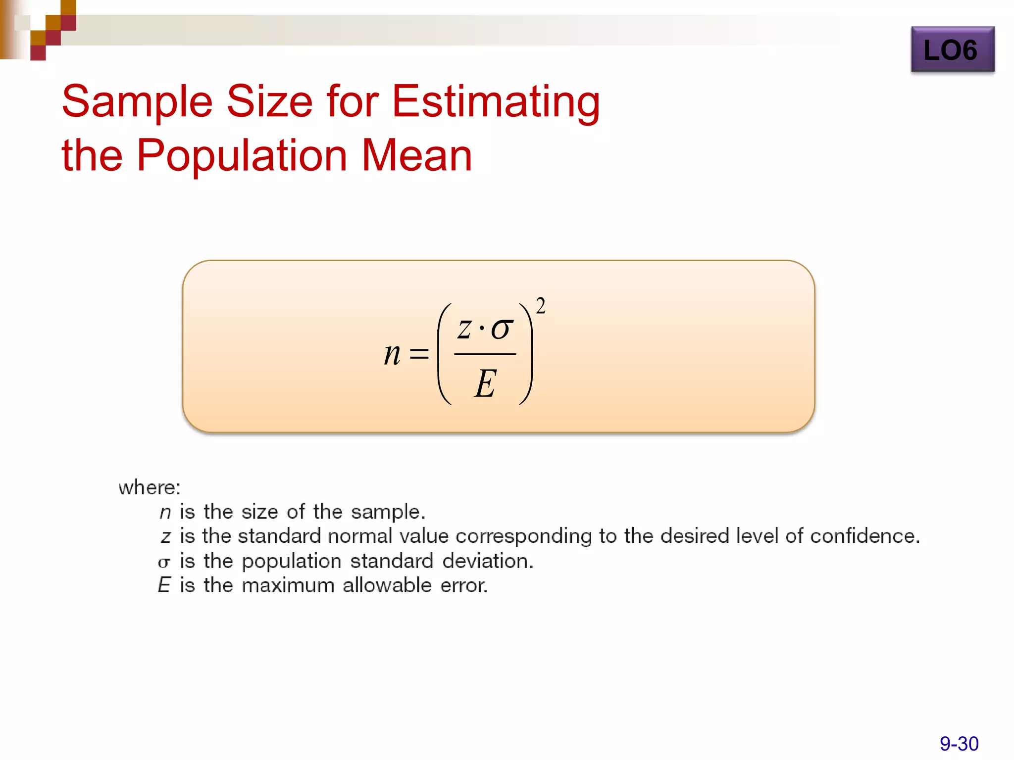 LO6

Sample Size for Estimating
the Population Mean


                  z  
                            2

               n      
                  E 




                                9-30
 