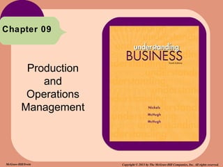 Chapter 09



           Production
              and
           Operations
          Management




McGraw-Hill/Irwin       Copyright © 2013 by The McGraw-Hill Companies, Inc. All rights reserved.
 