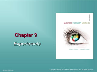 Chapter 9Chapter 9
ExperimentsExperiments
McGraw-Hill/Irwin Copyright © 2011 by The McGraw-Hill Companies, Inc. All Rights Reserved.
 