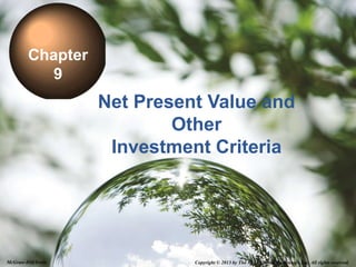 9-1
Net Present Value and
Other
Investment Criteria
Chapter
9
Copyright © 2013 by The McGraw-Hill Companies, Inc. All rights reserved.
McGraw-Hill/Irwin
 