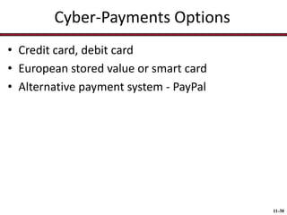 Cyber-Payments Options
• Credit card, debit card
• European stored value or smart card
• Alternative payment system - PayPal

11-30

 