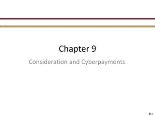 Chapter 9
Consideration and Cyberpayments

11-1

 