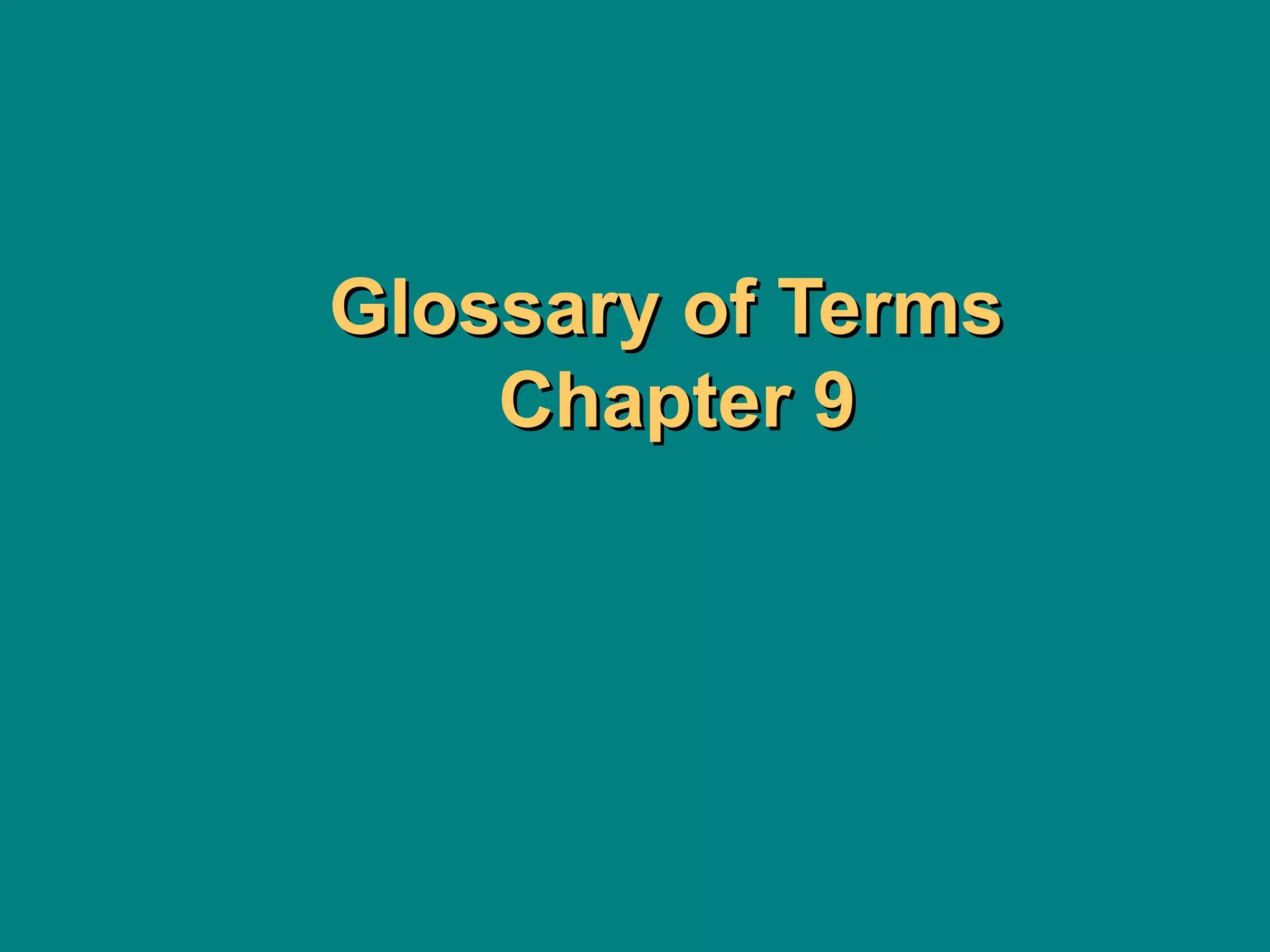 Glossary of TermsGlossary of Terms
Chapter 9Chapter 9
 