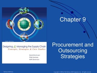 McGraw-Hill/Irwin Copyright © 2008 by The McGraw-Hill Companies, Inc. All rights reserved.
Chapter 9
Procurement and
Outsourcing
Strategies
 