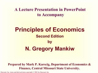 A Lecture Presentation in PowerPoint  to Accompany Principles of Economics Second Edition by N. Gregory Mankiw Prepared by Mark P. Karscig, Department of Economics & Finance, Central Missouri State University. 