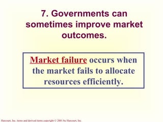 7. Governments can sometimes improve market outcomes. Market failure   occurs when the market fails to allocate resources efficiently. 