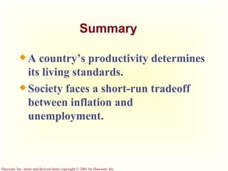 Summary A country’s productivity determines its living standards. Society faces a short-run tradeoff between inflation and unemployment.  