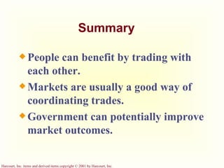 Summary People can benefit by trading with each other. Markets are usually a good way of coordinating trades. Government can potentially improve market outcomes. 