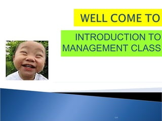 INTRODUCTION TO
MANAGEMENT CLASS

1-#

 