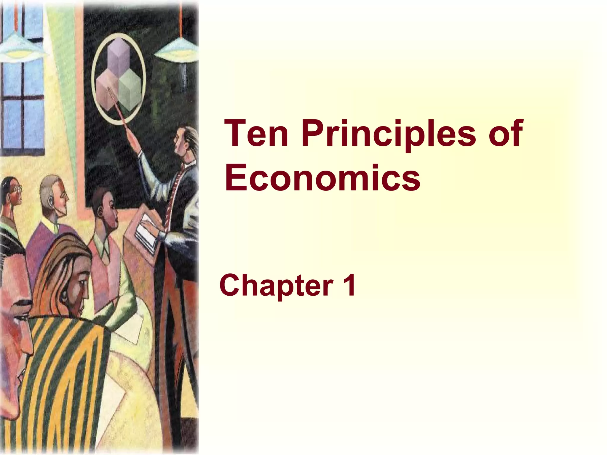 Ten Principles of
Economics
Chapter 1