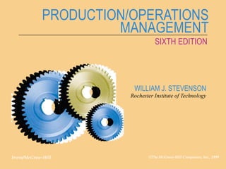 Irwin/McGraw-Hill ©The McGraw-Hill Companies, Inc., 1999
1-1
CHAPTER ONE
PRODUCTION AND OPERATIONS MANAGEMENT
PRODUCTION/OPERATIONS
MANAGEMENT
SIXTH EDITION
WILLIAM J. STEVENSON
Rochester Institute of Technology
Irwin/McGraw-Hill ©The McGraw-Hill Companies, Inc., 1999
 