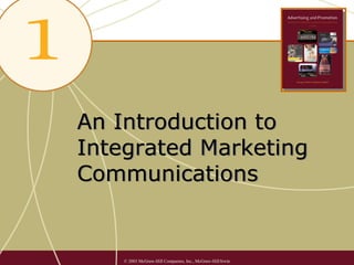 An Introduction to
Integrated Marketing
Communications


    © 2003 McGraw-Hill Companies, Inc., McGraw-Hill/Irwin
 