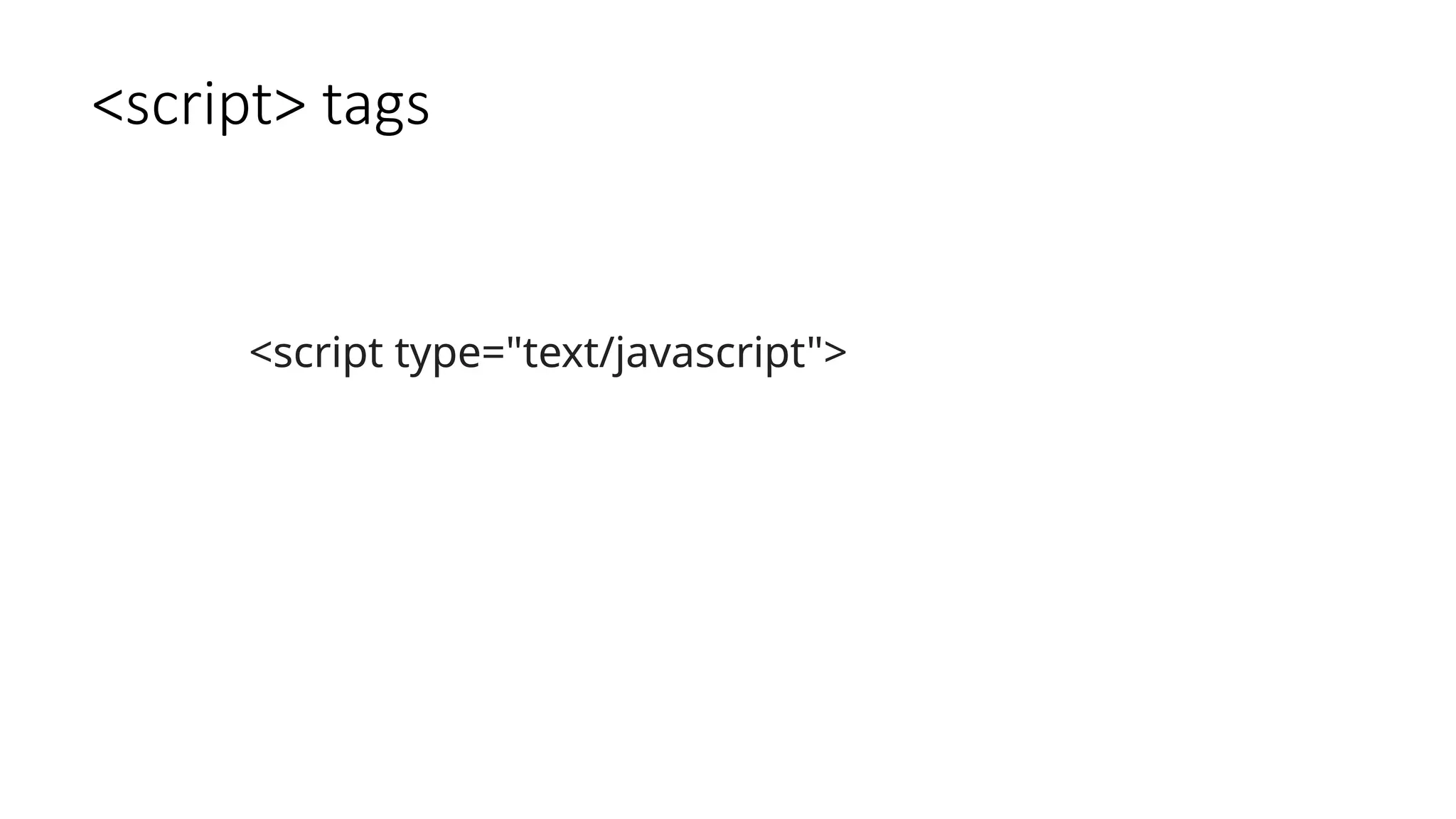 <script> tags
<script type="text/javascript">
 