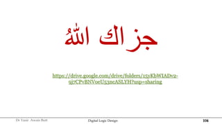 104
Dr Yasir Awais Butt Digital Logic Design
‫ه‬‫للا‬ ‫جزاك‬
https://drive.google.com/drive/folders/15yKbWIADv2-
9j7CPvBNVoeU53ncASLYH?usp=sharing
 