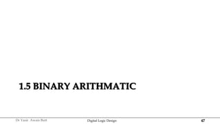 47
Dr Yasir Awais Butt Digital Logic Design
1.5 BINARY ARITHMATIC
 