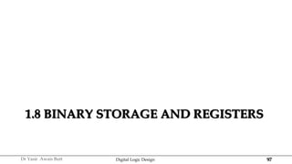 97
Dr Yasir Awais Butt Digital Logic Design
1.8 BINARY STORAGE AND REGISTERS
 