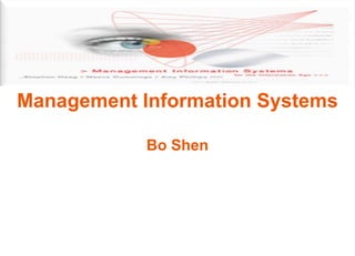 Management Information Systems

            Bo Shen
 