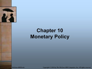 Chapter 10Monetary Policy Copyright© 2010 by The McGraw-Hill Companies, Inc. All rights reserved. McGraw-Hill/Irwin 