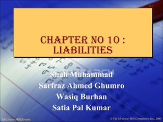Chapter no 10 : liabilities Shah Muhammad Sarfraz Ahmed Ghumro Wasiq Burhan Satia Pal Kumar 