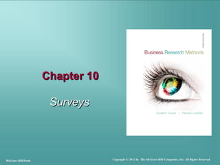 Chapter 10Chapter 10
SurveysSurveys
McGraw-Hill/Irwin Copyright © 2011 by The McGraw-Hill Companies, Inc. All Rights Reserved.
 