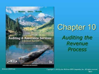 10-1
Chapter 10
Auditing the
Revenue
Process
Copyright © 2010 by the McGraw-Hill Companies, Inc. All rights reserved.
McGraw-Hill/Irwin
 