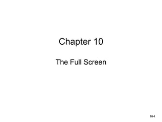 Chapter 10
The Full Screen
10-1
 