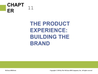 11 THE PRODUCT EXPERIENCE: BUILDING THE BRAND Copyright © 2010 by The McGraw-Hill Companies, Inc. All rights reserved McGraw-Hill/Irwin 