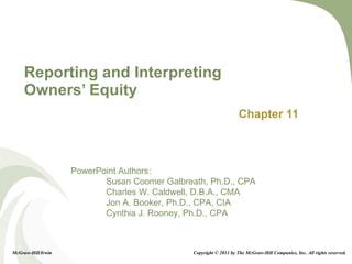 Reporting and Interpreting Owners’ Equity Chapter 11 McGraw-Hill/Irwin Copyright © 2011 by The McGraw-Hill Companies, Inc. All rights reserved. 
