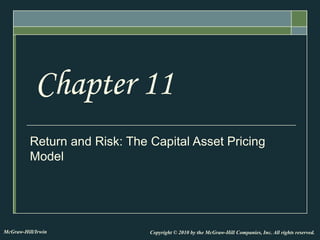 Return and Risk: The Capital Asset Pricing
Model
Chapter 11
Copyright © 2010 by the McGraw-Hill Companies, Inc. All rights reserved.
McGraw-Hill/Irwin
 