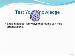 Test Your Knowledge Explain at least four ways that teams can help organizations.  
