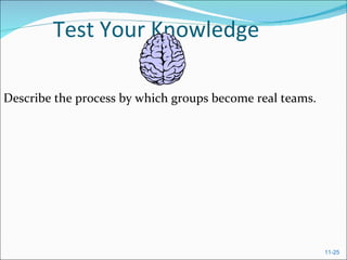 Test Your Knowledge Describe the process by which groups become real teams.  