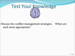 Test Your Knowledge Discuss the conflict management strategies.  When are each most appropriate?  