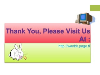 Thank You, Please Visit Us At :http://wanbk.page.tl