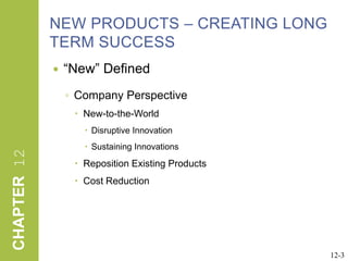 NEW PRODUCTS – CREATING LONG TERM SUCCESS“New” DefinedCompany PerspectiveNew-to-the-World Disruptive InnovationSustaining InnovationsReposition Existing Products Cost Reduction12-3