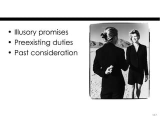 Exchanges That Are Not
          Consideration

• Illusory promises
• Preexisting duties
• Past consideration




                               12-7
 