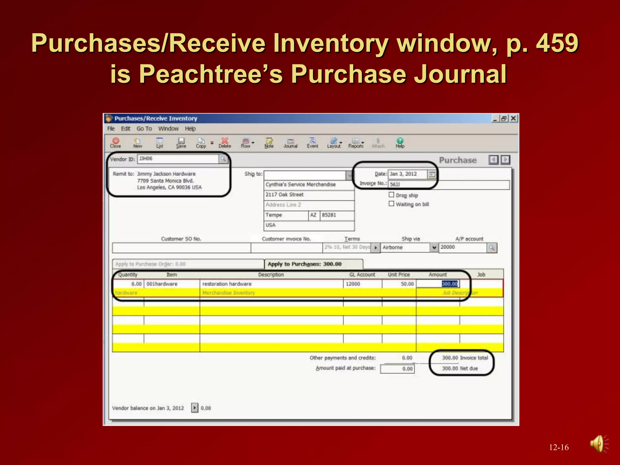 Purchases/Receive Inventory window, p. 459
is Peachtree’s Purchase Journal
12-16
 